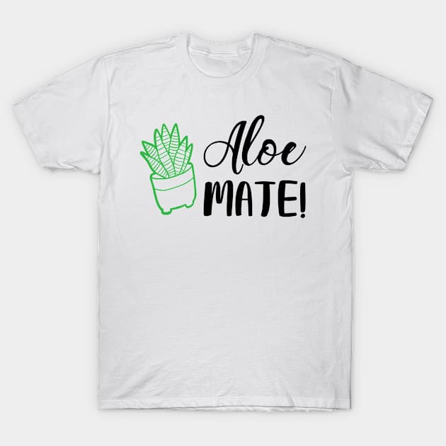 Aloe Mate! T-Shirt by SunflowersBlueJeans